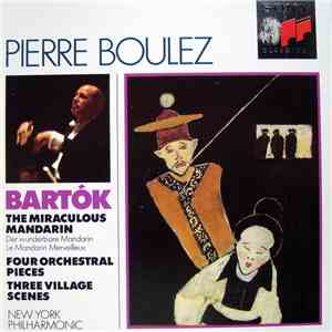 Bartók / Pierre Boulez, New York Philharmonic - The Miraculous Mandarin / Four Orchestral Pieces / Three Village Scenes download flac