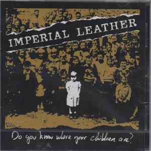 Imperial Leather - Do You Know Where Your Children Are? download flac