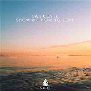 La Fuente - Show Me How To Love download flac