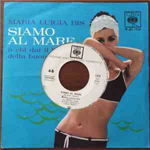 Maria Luigia Bis - Siamo Al Mare / A Chi Dai Il Bacio Della Buonanotte? download flac