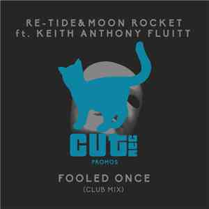 Re-Tide & Moon Rocket Ft. Keith Anthony Fluitt - Fooled Once (Club Mix) download flac