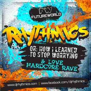 Rhythmics - Or: How I Learned To Stop Worrying And Love Hardcore Rave download flac