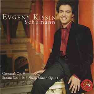 Schumann - Evgeny Kissin - Carnaval, Op. 9 / Sonata No. 1 In F-Sharp Minor, Op. 11 download flac