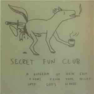 Secret Fun Club - A Diagram Of How Shit Flows From Your Toilet Into God's Hands download flac