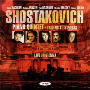 Shostakovich - Julian Rachlin, Janine Jansen, Yuri Bashmet, Mischa Maisky, Itamar Golan - Piano Quintet - Trio No. 1 - 5 Pieces (Live In Vienna) download flac