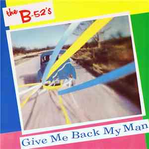 The B-52's - Give Me Back My Man download flac