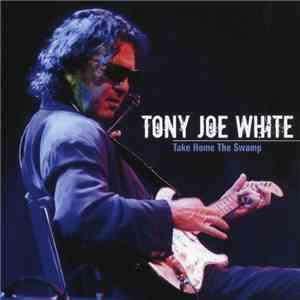Tony Joe White - Take Home The Swamp download flac
