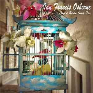 Ian Francis Osborne - Caged Birds Sing Too download flac
