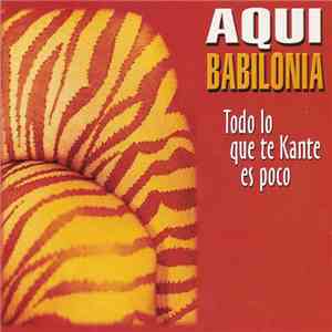 Aqui Babilonia - Todo Lo Que Te Kante Es Poco download flac