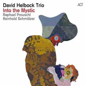 David Helbock Trio, Raphael Preuschl, Reinhold Schmölzer - Into the Mystic download flac