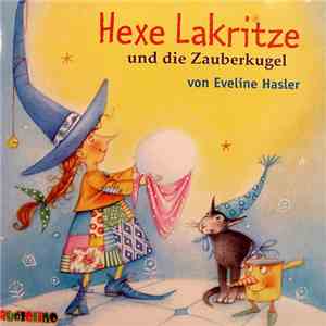 Eveline Hasler  - Hexe Lakritze Und Die Zauberkugel download flac