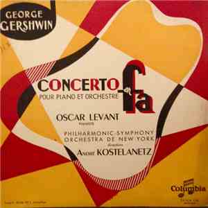George Gershwin - Oscar Levant, Philharmonic-Symphony Orchestra De New-York, André Kostelanetz - Concerto En Fa Pour Piano Et Orchestre download flac