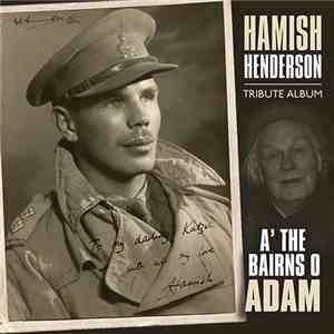 Hamish Henderson - Hamish Henderson Tribute Album: A' The Bairns Of Adam download flac