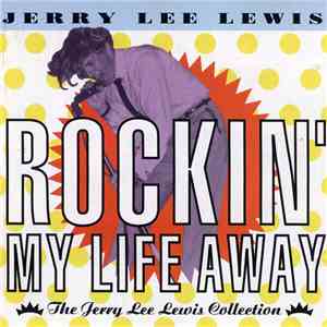 Jerry Lee Lewis - Rockin' My Life Away (The Jerry Lee Lewis Collection) download flac