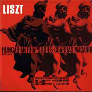 Liszt, László Berki, Istvan Albert, Orchestra Of The Hungarian State Folk Ensemble - Hungarian Rhapsodies Nos. 2, 13, 14, 15, 19 / Csárdás Macabre FLAC album
