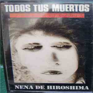 Todos Tus Muertos - Nena De Hiroshima download flac