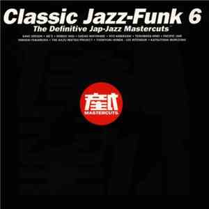 Various - Classic Jazz-Funk Mastercuts Volume 6 (The Definitive Jap-Jazz Mastercuts) FLAC album