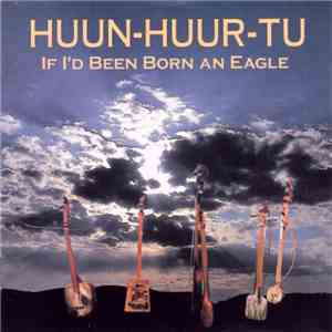 Huun-Huur-Tu - If I'd Been Born An Eagle download flac