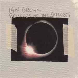 Ian Brown - Remixes Of The Spheres Album Sampler download flac