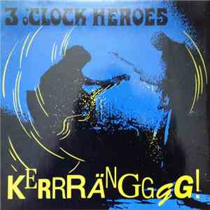 3 O'clock Heroes - Kerrrängggg! download flac