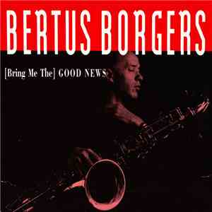Bertus Borgers - [Bring Me The] Good News download flac