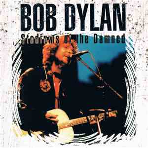 Bob Dylan - Stadiums Of The Damned download flac