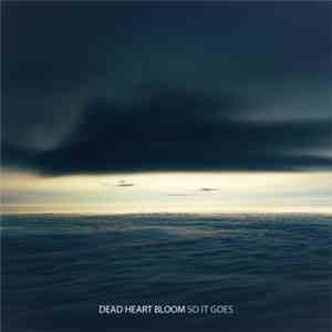 Dead Heart Bloom - So It Goes download flac