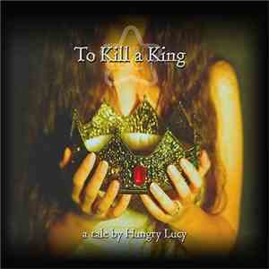 Hungry Lucy - To Kill A King download flac