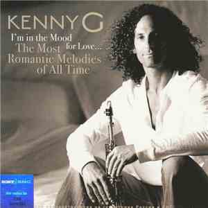 Kenny G  - I'm In The Mood For Love ... The Most Romantic Melodies Of All Time download flac