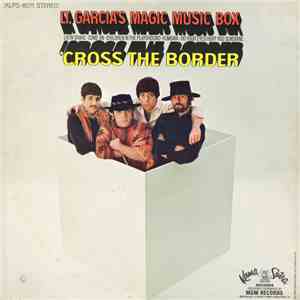 Lt. Garcia's Magic Music Box - 'Cross The Border download flac