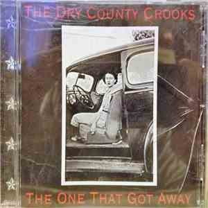 The Dry County Crooks - The One That Got Away download flac