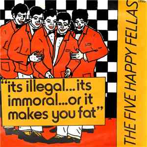 The Five Happy Fellas - It's Illegal, It's Immoral, Or It Makes You Fat download flac