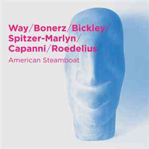 Way / Bonerz / Bickley / Spitzer-Marlyn / Capanni / Roedelius - American Steamboat download flac