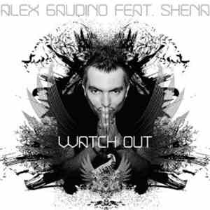 Alex Gaudino Feat. Shena - Watch Out download flac