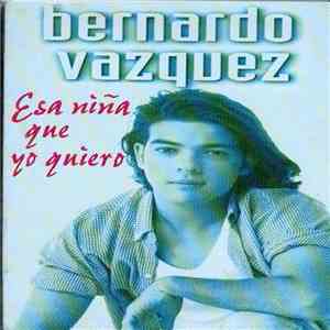 Bernardo Vázquez - Esa Niña Que Yo Quiero FLAC album