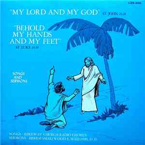 Bibleway Church Radio Chorus, Bishop Smallwood E. Williams, D.D. - My Lord And My God / Behold My Hands And My Feet - Songs And Sermons download flac