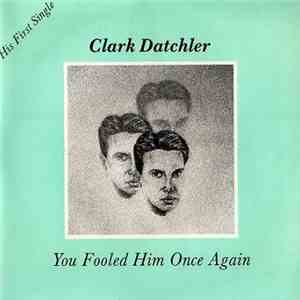 Clark Datchler - You Fooled Him Once Again download flac