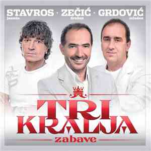 Dražen Zečić, Mladen Grdović, Jasmin Stavros - Tri Kralja Zabave FLAC album