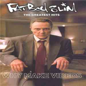 Fatboy Slim - The Greatest Hits - Why Make Videos download flac