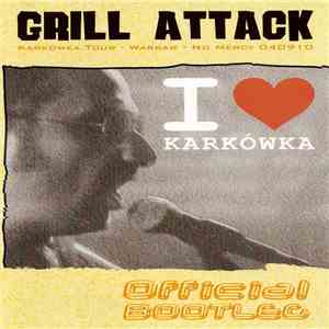 Grill Attack - I Love Karkówka (Karkówka Tour - Warsaw - No Mercy 040910) download flac