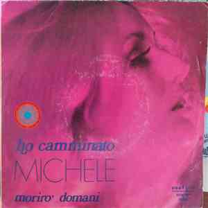 Michele  - Ho Camminato / Morirò Domani download flac
