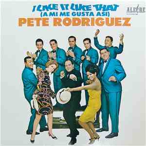 Pete Rodriguez  - I Like It Like That (A Mí Me Gusta Así) download flac