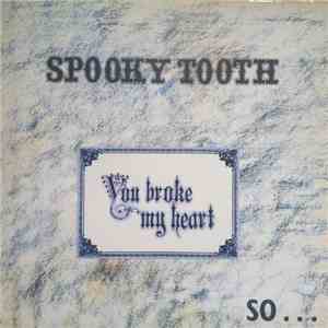 Spooky Tooth - You Broke My Heart So...I Busted Your Jaw download flac