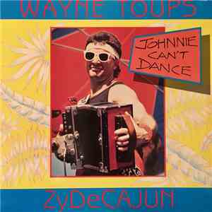 Wayne Toups & Zydecajun - Johnnie Can't Dance download flac