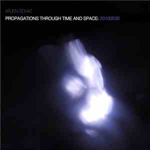 Arjen Schat - Propagations Through Time And Space: 20100530 download flac