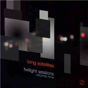 Bing Satellites - Twilight Sessions Volume Nine download flac