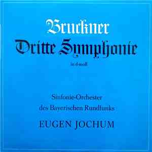 Bruckner · Sinfonie-Orchester des Bayerischen Rundfunks, Eugen Jochum - Dritte Symphonie In D-moll download flac