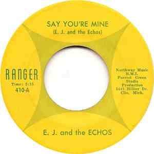 E. J. and the ECHOS - Say You're Mine / If It Takes A Life Time download flac