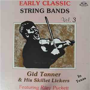 Gid Tanner & His Skillet Lickers - Gid Tanner And The Skillet Lickers In Texas, Early String Band Classics Vol. 3 download flac
