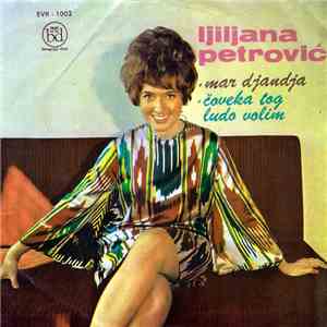 Ljiljana Petrović - Mar Djandja / Čoveka Tog Ludo Volim FLAC album